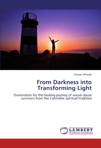 From Darkness into Transforming Light: Illumination for the healing journey of sexual abuse survivors from the Carmelite spiritual tradition