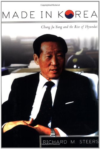 Made in Korea: Chung Ju Yung and the Rise of Hyundai