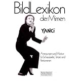 Bildlexikon der Mimen. Anregungen und Motive f�r Schauspieler, T�nzer und Pantomimenvon "Yanci"