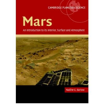 [ { MARS: AN INTRODUCTION TO ITS INTERIOR, SURFACE AND ATMOSPHERE (CAMBRIDGE PLANETARY SCIENCE #8) } ] by Barlow, Nadine G (AUTHOR) Feb-01-2008 [ Hardcover ]
