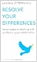 Resolve Your Differences: Seven Steps to Coping with Conflict in Your Relationship