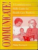 Communicate! : a communication skills guide for health care workers