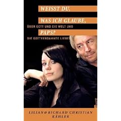 Wei�t du, was ich glaube, Paps?: �ber Gott und die Welt und die gottverdammte Liebe