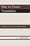 War to Peace Transition: Conflict Intervention and Peacebuilding in Liberia