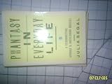 Phantasy in everyday life : a psychoanalytical approach to understanding ourselves