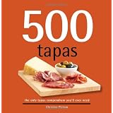 500 Tapas, The Only Tapas Compendium You'll Ever Need (500 Series Cookbooks)