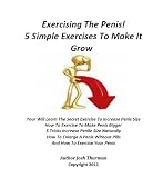 Exercising The Penis! 5 Simple ExercisesTo Make It Grow
