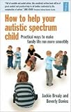 How to help your autistic spectrum child : practical ways to make family life run more smoothly