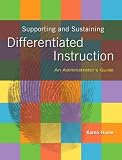 Supporting and Sustaining Differentiated Instruction: An Administrator�s Guide