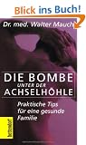 Die Bombe unter der Achselh�hle!: Praktische Tips f�r eine gesunde Familie