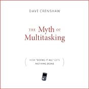 The Myth of Multitasking: How 'Doing It All' Gets Nothing Done | [Dave Crenshaw]