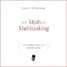 The Myth of Multitasking: How 'Doing It All' Gets Nothing Done