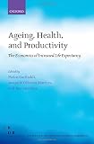 Ageing, health, and productivity : the economics of increased life expectancy