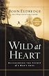 Wild at Heart: Discovering the Secret of a Man's Soul