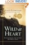 Wild at Heart: Discovering the Secret of a Man's Soul