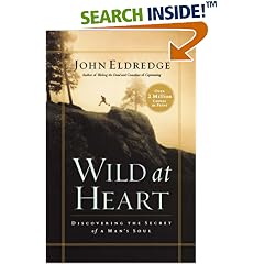 Wild at Heart: Discovering the Secret of a Man's Soul