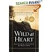 Wild at Heart: Discovering the Secret of a Man's Soul