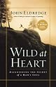 Wild at Heart: Discovering the Secret of a Mans Soul by John Eldredge