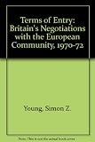 Terms of entry : Britain's negotiations with the European Community, 1970-1972