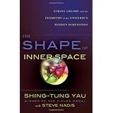 The Shape of Inner Space: String Theory and the Geometry of the Universe's Hidden Dimensions ~ Shing-Tung Yau