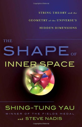 The Shape of Inner Space: String Theory and the Geometry of the Universes Hidden Dimensions
