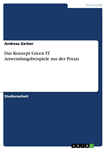 Das Konzept Green IT. Anwendungsbeispiele aus der Praxis (German Edition)