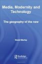 Media, Modernity, Technology: The Geography of the New