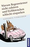Warum Regenwürmer nicht zuhören und Eichhörnchen schlecht einparken: Zipperts Tierleben