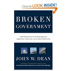 Broken Government: How Republican Rule Destroyed the Legislative, Executive, and Judicial Branches