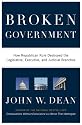 Broken Government: How Republican Rule Destroyed the Legislative, Executive, and Judicial Branches