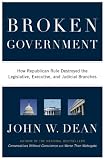 Broken Government: How Republican Rule Destoyed the Legislative, Executive, and Judicial Branches