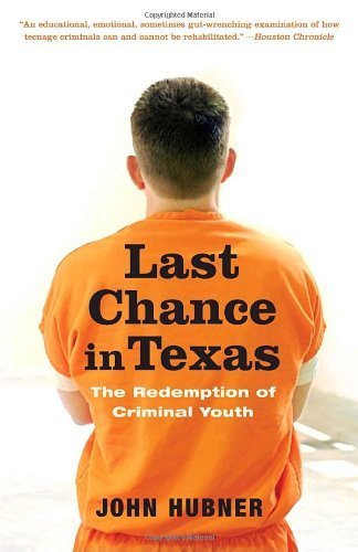 Last Chance in Texas: The Redemption of Criminal Youth by Hubner, John (2008) Paperback