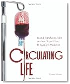 Circulating Life: Blood Transfusion from Ancient Superstition to Modern Medicine (Discovery!)