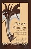 Peasant Moorings: Village Ties and Mobility Rationales in South India (Publications of the Department of Social Sciences (Institut Francais De Pondichery), No. 4.)