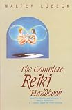 The Complete Reiki Handbook: Basic Introduction and Methods of Natural Application - A Complete Guide for Reiki Practice