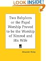 Two Babylons or the Papal Worship Proved to be the Worship of Nimrod and His Wife (1932)