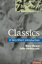 Classics: A Very Short Introduction (Very Short Introductions) Classics: A Very Short Introduction (Very Short Introductions)