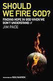 Should We Fire God?: Finding Hope in God When We Don't Understand