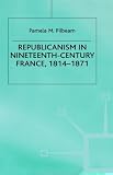 Republicanism in Nineteenth Century France (European Studies)