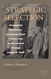 Strategic Selection: Presidential Nomination of Supreme Court Justices from Herbert Hoover through George W. Bush (Constitutionalism and Democracy)