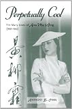 Perpetually Cool: The Many Lives of Anna May Wong (1905-1961) (The Scarecrow Filmmakers Series)