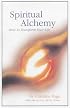 Spiritual Alchemy: How to Transform Your Life