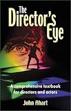 The Directors Eye: A Comprehensive Textbook for Directors and Actors