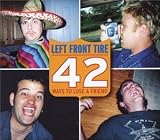 Left Front Tire - 42 Ways to Lose a Friend