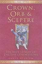 Crown, Orb and Sceptre: The True Stories of English Coronations