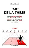 L'art de la th�se : Comment pr�parer et r�diger une th�se de doctorat, un m�moire de DEA ou de ma�trise ou tout autre travail universitaire