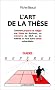 L'art de la th�se : Comment pr�parer et r�diger une th�se de doctorat, un m�moire de DEA ou de ma�trise ou tout autre travail universitaire