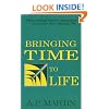 Bringing Time To Life: 120 Practical Tips For Managing Your Time And Enjoying Life