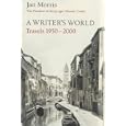 A Writer's World: Travels 1950-2000 by Jan Morris