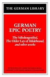 German Epic Poetry: The Nibelungenlied, The Older Lay of Hildebrand, and other works (German Library)